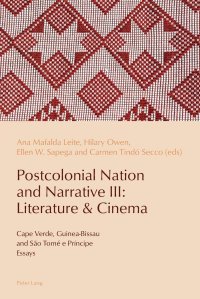 cover of the book Postcolonial Nation and Narrative III: Literature & Cinema: Cape Verde, Guinea-Bissau and São Tomé e Príncipe (Reconfiguring Identities in the Portuguese-Speaking World)