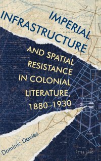 cover of the book Imperial Infrastructure and Spatial Resistance in Colonial Literature, 1880–1930 (Race and Resistance Across Borders in the Long Twentieth Century)