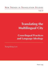 cover of the book Translating the Multilingual City: Cross-lingual Practices and Language Ideology (New Trends in Translation Studies)