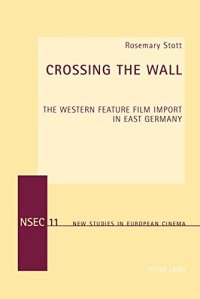 cover of the book Crossing the Wall: The Western Feature Film Import in East Germany (New Studies in European Cinema)