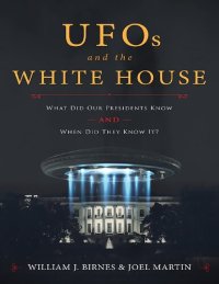 cover of the book UFOs and the White House_ What Did Our Presidents Know and When Did They Know It