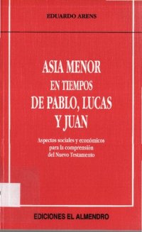 cover of the book Asia Menor en tiempos de Pablo, Lucas y Juan. Aspectos sociales y económicos para la comprensión del Nuevo Testamento