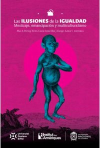 cover of the book Las ilusiones de la igualdad: mestizaje, emancipación y multiculturalismo