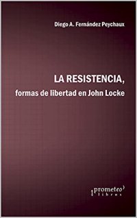 cover of the book La resistencia, formas de la libertad en John Locke