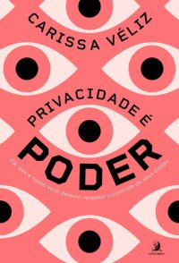 cover of the book Privacidade é poder: por que e como você deveria retomar o controle de seus  dados