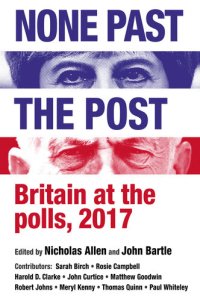 cover of the book None Past the Post: Britain at the Polls, 2017