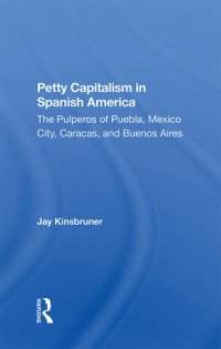 cover of the book Petty Capitalism in Spanish America: The Pulperos of Puebla, Mexico City, Caracas, and Buenos Aires