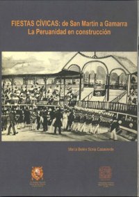 cover of the book Fiestas cívicas: de San Martín a Gamarra. La peruanidad en construcción