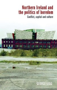 cover of the book Northern Ireland and the Politics of Boredom: Conflict, Capital and Culture