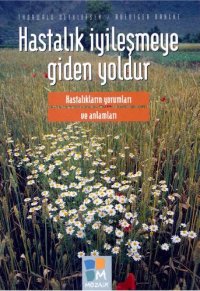 cover of the book Hastalık iyileşmeye giden yodur hastalıkların yorumları ve anlamları