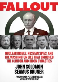 cover of the book Fallout; Nuclear Bribes, Russian Spies, and the Washington Lies that Enriched the Clinton and Biden Dynasties