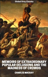 cover of the book Memoirs of Extraordinary Popular Delusions and the Madness of Crowds