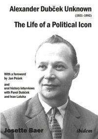 cover of the book Alexander Dubček Unknown (1921-1992): The Life of a Political Icon