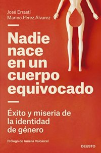 cover of the book Nadie nace en un cuerpo equivocado: Éxito y miseria de la identidad de género