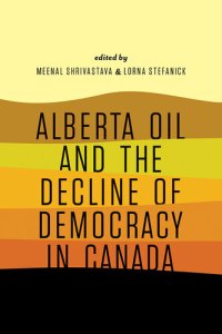 cover of the book Alberta Oil and the Decline of Democracy in Canada