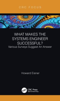 cover of the book What Makes the Systems Engineer Successful? Various Surveys Suggest An Answer (CRC Press Focus Shortform Book Program)