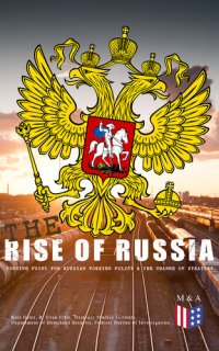 cover of the book The Rise of Russia - the Turning Point for Russian Foreign Policy: Russia's Military Interventions in Ukraine and Syria, Interference With the U.S. Presidential Elections, Engagement With Latin America & Interests in Sub-Saharan Africa