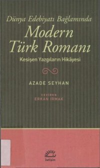 cover of the book Dünya edebiyatı bağlamında modern türk romanı : kesişen yazgıların hikayesi