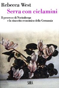 cover of the book Serra con ciclamini. Il processo di Norimberga e la rinascita economica della Germania