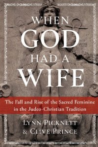 cover of the book When God Had a Wife: The Fall and Rise of the Sacred Feminine in the Judeo-Christian Tradition