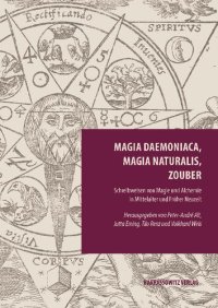 cover of the book Magia Daemoniaca, Magia Naturalis, Zouber: Schreibweisen Von Magie Und Alchemie in Mittelalter Und Fruher Neuzeit