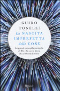 cover of the book La nascita imperfetta delle cose. La grande corsa alla particella di Dio e la nuova fisica che cambierà il mondo