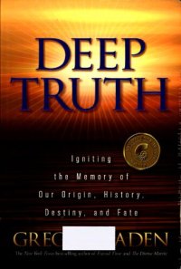 cover of the book Deep truth. Igniting the memory of our origin, history, destiny, and fate