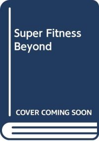 cover of the book Super Fitness Beyond Vitamins (The Bible of Super Supplements) - Super Supplement Bible : how to use the new nutrients - plus vitamins and minerals - to achieve a lifetime of health and peak performance - Orthomolecular Medicine