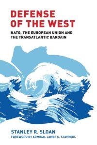 cover of the book Defense of the West: Transatlantic Security From Truman to Trump, Second Edition