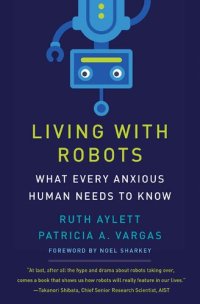 cover of the book Living With Robots: What Every Anxious Human Needs To Know