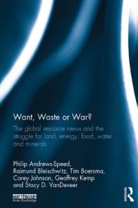 cover of the book Want, Waste or War? The Global Resource Nexus and the Struggle for Land, Energy, Food, Water and Minerals