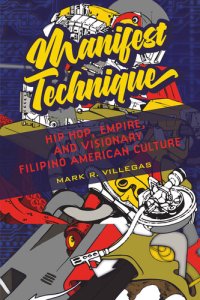 cover of the book Manifest technique : hip hop, empire, and visionary Filipino American culture