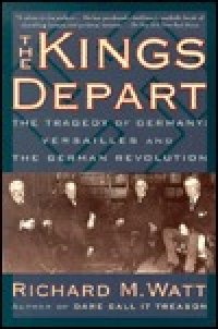 cover of the book The Kings Depart: German Revolution and the Treaty of Versailles 1918-19