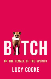 cover of the book Bitch: On the Female of the Species