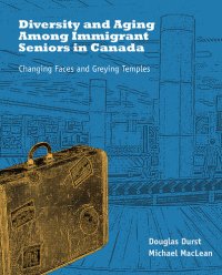 cover of the book Diversity and aging among immigrant seniors in Canada : changing faces and greying temples