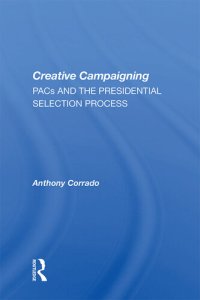 cover of the book Creative Campaigning: Pacs and the Presidential Selection Process