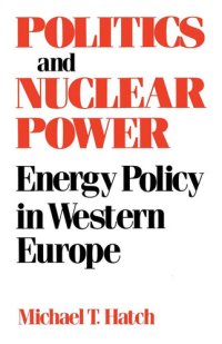 cover of the book Politics and Nuclear Power: Energy Policy in Western Europe