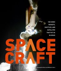 cover of the book Spacecraft: 100 Iconic Rockets, Shuttles, and Satellites That Put Us in Space