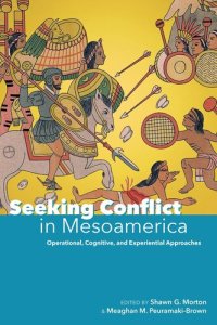 cover of the book Seeking conflict in Mesoamerica : operational, cognitive, and experiential approaches