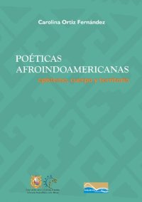 cover of the book Poéticas afroindoamericanas: episteme, cuerpo y territorio