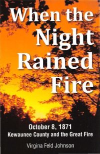 cover of the book When the night rained fire : October 8, 1871 Kewaunee County and the great fire