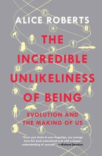 cover of the book The Incredible Unlikeliness of Being: Evolution and the Making of Us