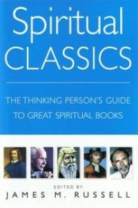 cover of the book Spiritual Classics: The Thinking Person's Guide to Great Spiritual Books