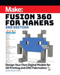 cover of the book Make: Fusion 360 for Makers: Design Your Own Digital Models for 3D Printing and CNC Fabrication