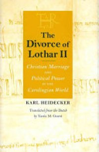 cover of the book The Divorce of Lothar II: Christian Marriage and Political Power in the Carolingian World