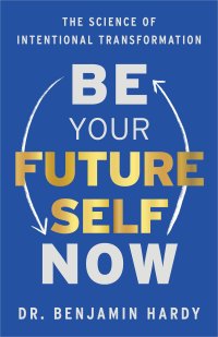 cover of the book Be Your Future Self Now: The Science of Intentional Transformation