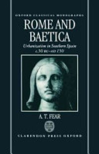 cover of the book Rome and Baetica: Urbanization in Southern Spain C. 50 BC-AD 150