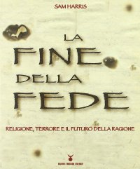 cover of the book La fine della fede. Religione, terrore e il futuro della ragione