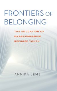 cover of the book Frontiers of Belonging: The Education of Unaccompanied Refugee Youth