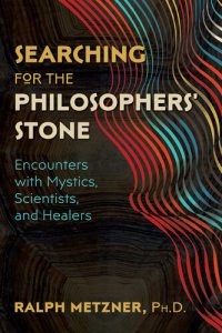 cover of the book Searching for the Philosophers' Stone: Encounters with Mystics, Scientists, and Healers